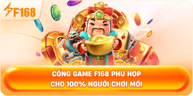 Cổng game F168 phù hợp cho 100% người chơi mới