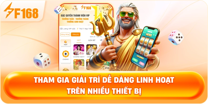 Tham gia giải trí dễ dàng linh hoạt trên nhiều thiết bị
