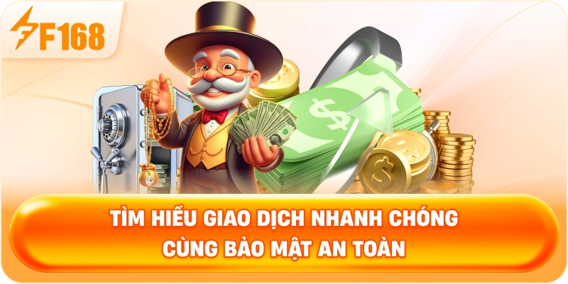 Tìm hiểu giao dịch nhanh chóng cùng bảo mật an toàn