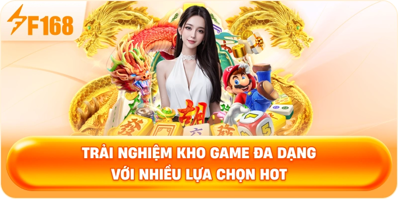 Trải nghiệm kho game đa dạng với nhiều lựa chọn hot